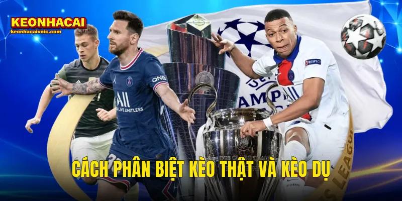 cách phân biệt kèo thật và kèo dụ