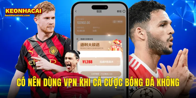 có nên dùng vpn khi cá cược bóng đá không