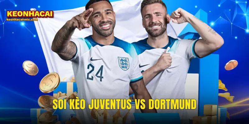 Soi Kèo Juventus vs Dortmund