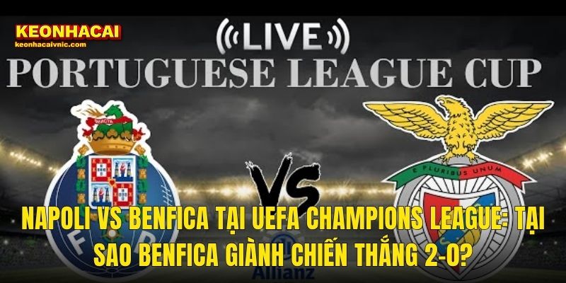 Napoli vs Benfica Tại UEFA Champions League: Tại Sao Benfica Giành Chiến Thắng 2-0?