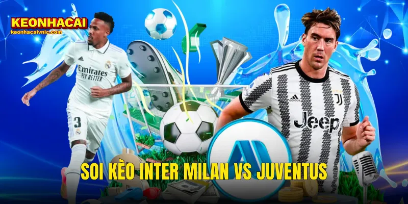 Soi Kèo Inter Milan vs Juventus