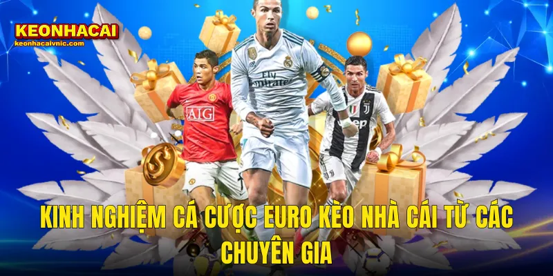 Kinh Nghiệm Cá Cược Euro Thực Chiến Giúp Thắng Đậm Tại Kèo Nhà Cái 3 Kinh Nghiệm Cá Cược Euro Kèo Nhà Cái Từ Các Chuyên Gia